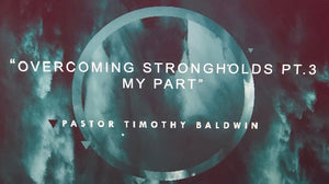 03/20/22 "Overcoming Strongholds pt.3 (My Part)"